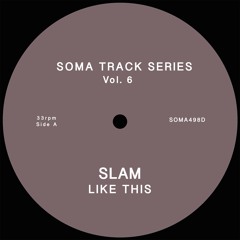 Slam - Like This (Soma Track Series Vol 6)