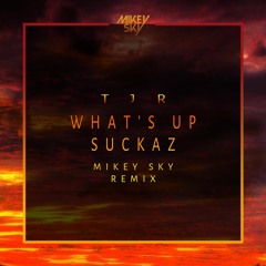 TJR - What's Up Suckaz (Mikey Sky Bounce Back Remix) [FREE DOWNLOAD]