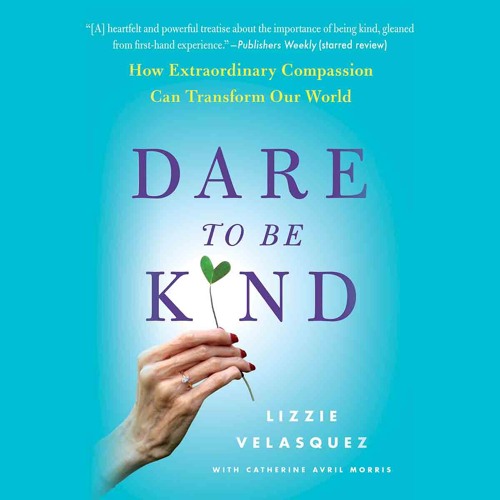 DARE TO BE KIND by Lizzie Velasquez, Catherine Avril Morris Read by the Author - Audiobook Excerpt