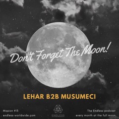 Don't  Forget The Moon! 013 LEHAR b2b MUSUMECI