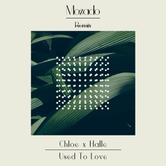 Chloe x Halle - Used To Love (Mozado Remix)