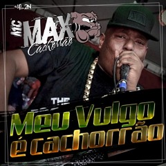 MC MAX - MEU VULGO É CACHORRAO VERSÃO RADIO - (MAIS UP PRODUTORA) - FLAVIO BEAT BOX -