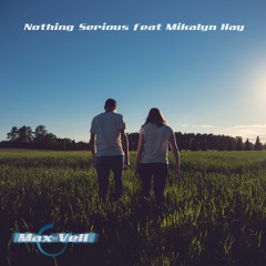 Max-Vell - Nothing Serious feat Mikalyn Hay