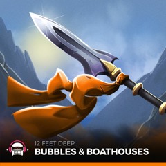 12 Feet Deep - Bubbles And Boathouses