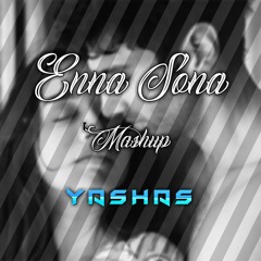 Enna Sona - ( Yashas Mashup )