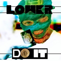 LOWER - DO IT ((B$$$B))