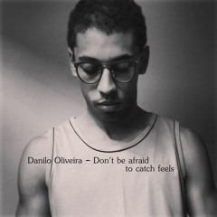 Danilo Oliveira - Don't be afraid to catch feels