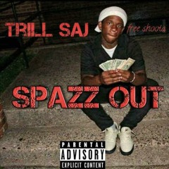 trill saj - spazz out