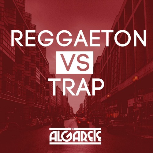 Stream Reggaeton Vs Trap Mix 2017 (Bebe) by DJ ALGARETE | Listen online for  free on SoundCloud