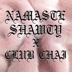 NAMASTÉ SHAWTY FOR CLUB CHAI