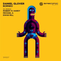 Daniel Glover - Borneo (Michael A Remix) - SPECIFIC REMASTERED FINAL DIGITAL