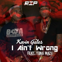 Kevin Gates - I Ain't Wrong - feat. Yung Mazi (RIP)
