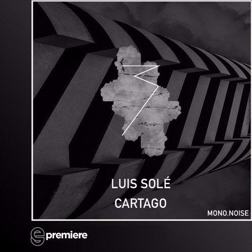 Premiere: Luis Solé - Cartago (MONO.NOISE)