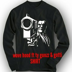 Wave Hood ft Ty Gunzz & Gotti-(SHIRT)Dope House HoodMix