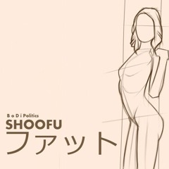 Shoofu - B o D i Politics ファット