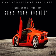 CAME FROM NOTHIN' - YUNGFLAME FT CAPPERDABOSS