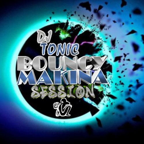 DJ TONIC - BOUNCY MAKINA SESH