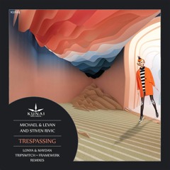 Michael & Levan and Stiven Rivic - Trespassing (Lonya & Maydan Remix) - Kunai