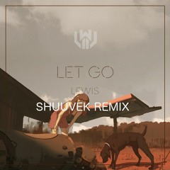 Lewis - Let Go (SHUUVEK Remix)