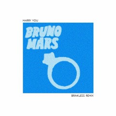 Bruno Mars - Marry You (Brinkless Remix)