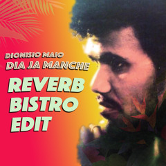 Dionisio Maio - Dia Ja Manche (Reverb Bistro Edit)