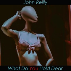 John Reilly - What Do You Hold Dear (Produced by Rediculus)