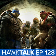 How Would We Make a Ninja Turtles Movie | HawkTalk Ep. 128