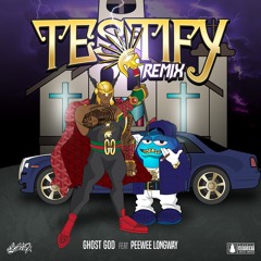 Testify ft. Peewee Longway