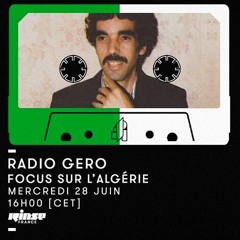 RADIO GERO #1 : Focus sur l'Algérie -- Rinse France (28.06.17) --