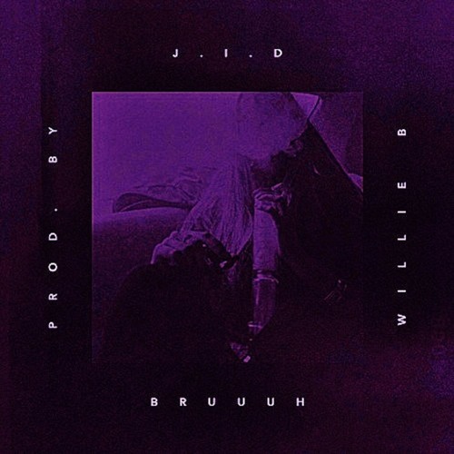J.I.D. -Bruuuh (Prod. Willie B) [C&S By 4th-I Riddle C]