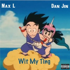 Wit My Ting - Dan Jin (ft. Max L)