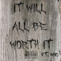 It Will All Be Worth It Ft. MiC