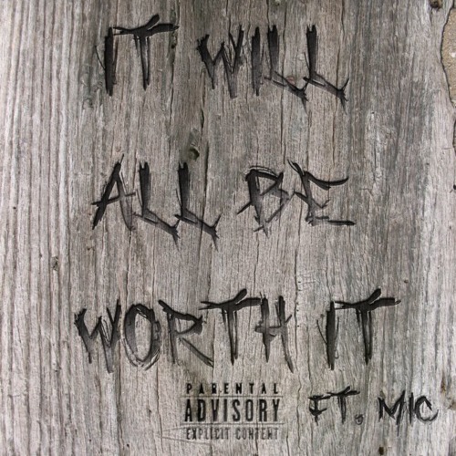 It Will All Be Worth It Ft. MiC