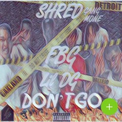 FBG WillieBo, FBG Lil Buddah, FBG JJona Ft Lil DG & ShredGangMone - Don't Go (Prod. Xanbricks)