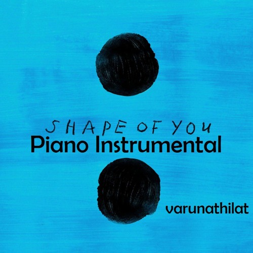 Stream Ed Sheeran - Shape of You, Piano Instrumental (varun) by Ｖａｒｕｎ |  Listen online for free on SoundCloud
