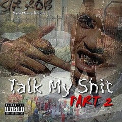 (ShredMoney) Sir Rob x Talk My Shit Part 2