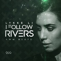 Lykke Li - I Follow Rivers (AWM Beats HCS Remix)//FREE DOWNLOAD