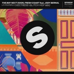 The Boy Next Door, Fresh Coast feat. Jody Bernal - La Colegiala (Vectress Glitch Hop Mix) [PREVIEW]