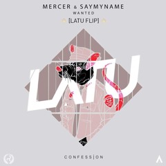 Mercer & SAYMYNAME - Wanted [LATU Flip]