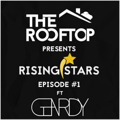 The Rooftop - Rising Stars Ep #1 Ft. Geardy [FREE D/L CLICK BUY] TRACK-LIST AT 10K PLAYS!