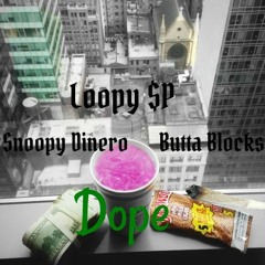 Dope-Loopy $P Feat. Butta Blocks & Snoopy Dinero