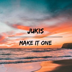 Jukis - Make It One (Free Download)
