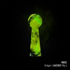 REZZ - Edge (Luceo Flip)