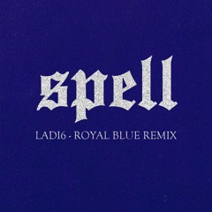 Ladi6 - Royal Blue (SPELL REMIX)