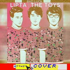 Bad Luck (feat. The Toys) - Lipta (ATTWIT COVER)