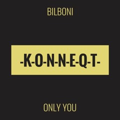 BILBONI - Only You (Original Mix) Preview ⁄⁄ KONNEQT ⁄⁄