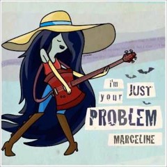 [Adventure Time] I'm Just Your Problem (Marceline) - Bunny Cover