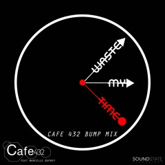 Cafe 432 feat Marcelle Duprey "Waste My Time" Cafe 432 Bump Mix