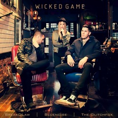 'Wicked Game' Dance/House Remake By BreakDLaw X Bluenoise Feat The GlitchFox [Edited Version]