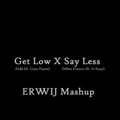 Dillon Francis, G-Eazy, Zedd, Liam Payne - Get Low X Say Less (Erwwij Mashup)